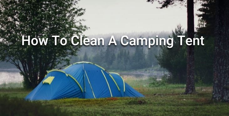 How To Clean A Camping Tent (Taking Care & Washing Your Tent)