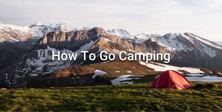 How To Go Camping (Essential Tips For Beginners)