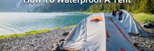 How To Waterproof A Tent